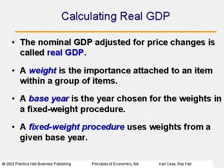 Calculating Real GDP • The nominal GDP adjusted for price changes is called real