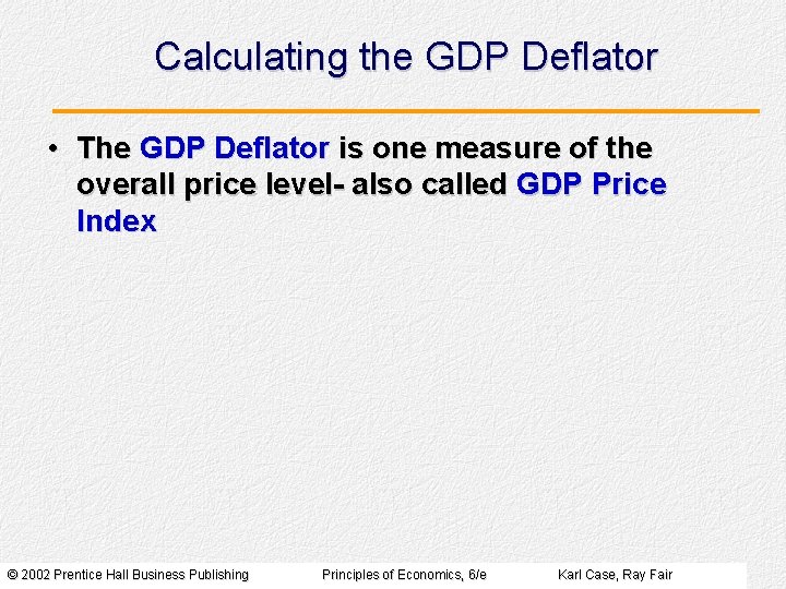 Calculating the GDP Deflator • The GDP Deflator is one measure of the overall Calculating the GDP Deflator • The GDP Deflator is one measure of the overall