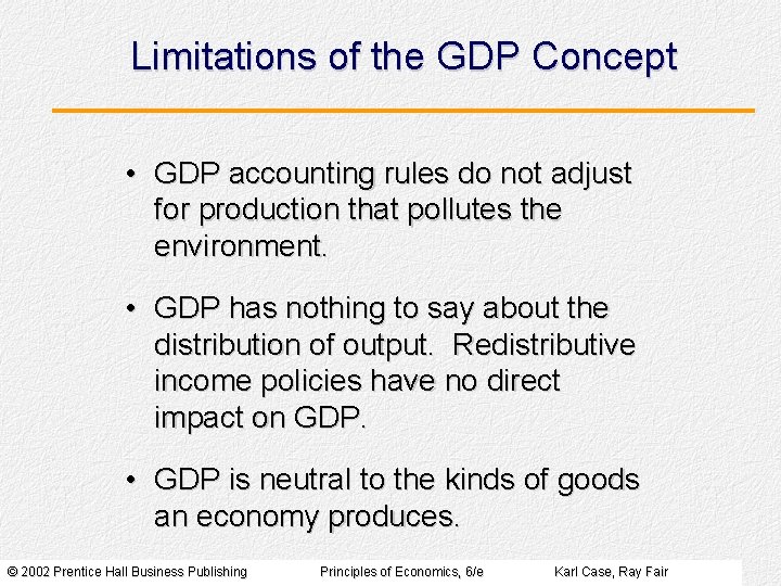 Limitations of the GDP Concept • GDP accounting rules do not adjust for production Limitations of the GDP Concept • GDP accounting rules do not adjust for production
