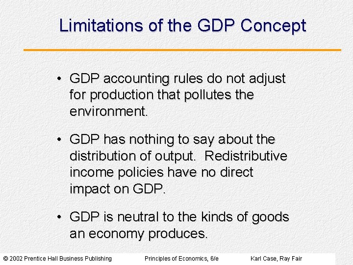 Limitations of the GDP Concept • GDP accounting rules do not adjust for production