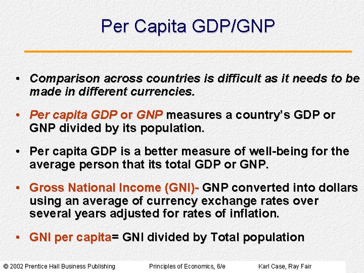 Per Capita GDP/GNP • Comparison across countries is difficult as it needs to be Per Capita GDP/GNP • Comparison across countries is difficult as it needs to be