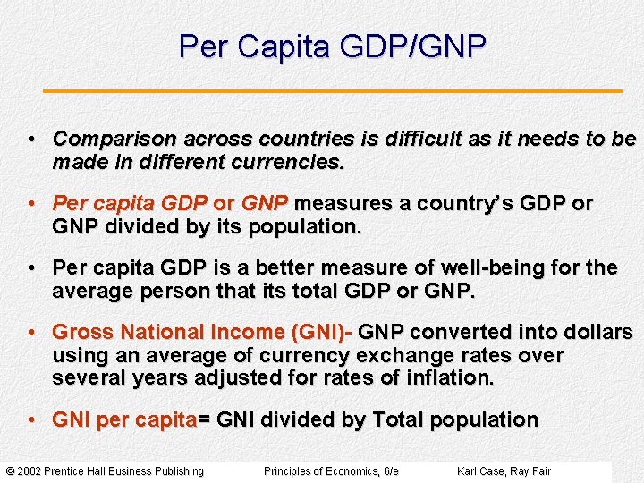 Per Capita GDP/GNP • Comparison across countries is difficult as it needs to be