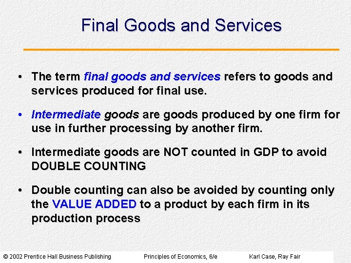 Final Goods and Services • The term final goods and services refers to goods