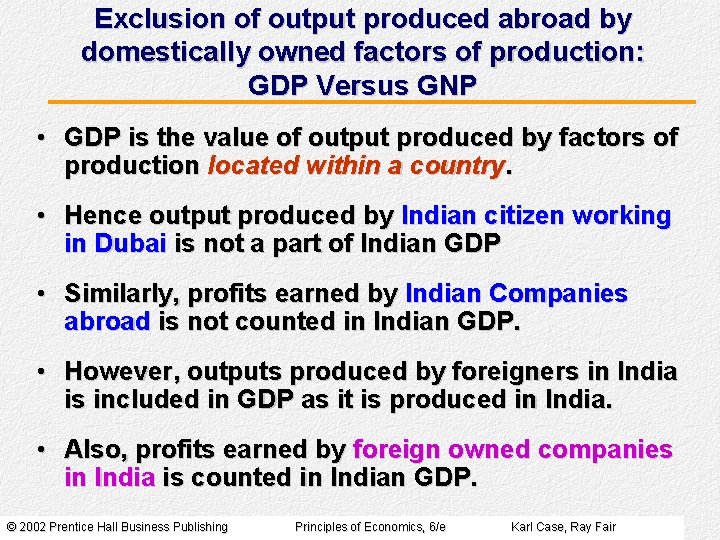 Exclusion of output produced abroad by domestically owned factors of production: GDP Versus GNP Exclusion of output produced abroad by domestically owned factors of production: GDP Versus GNP