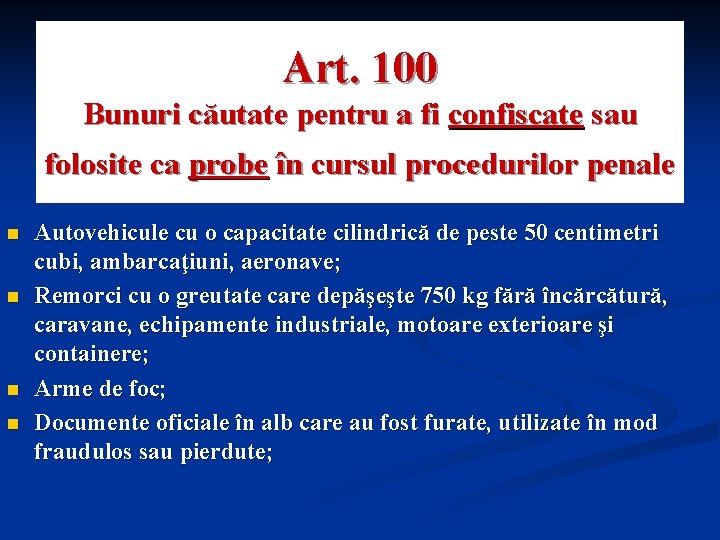 Art. 100 Bunuri căutate pentru a fi confiscate sau folosite ca probe în cursul