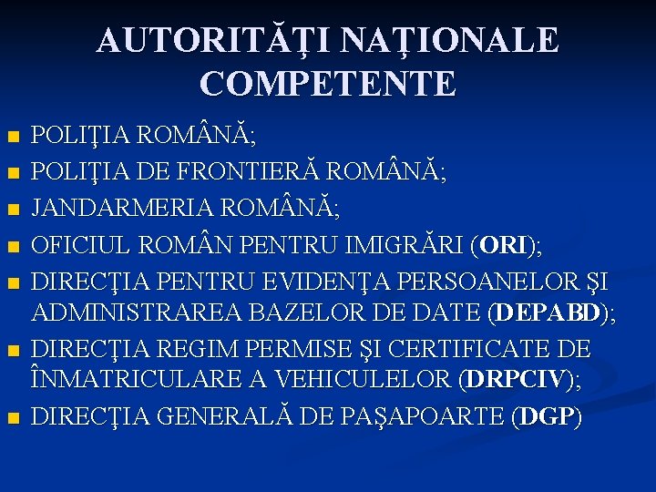 AUTORITĂŢI NAŢIONALE COMPETENTE n n n n POLIŢIA ROM NĂ; POLIŢIA DE FRONTIERĂ ROM