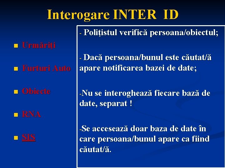 Interogare INTER ID - Poliţistul verifică persoana/obiectul; n Urmăriţi n Dacă persoana/bunul este căutat/ă