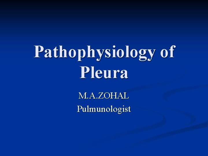 Pathophysiology of Pleura M A ZOHAL Pulmunologist Anatomy