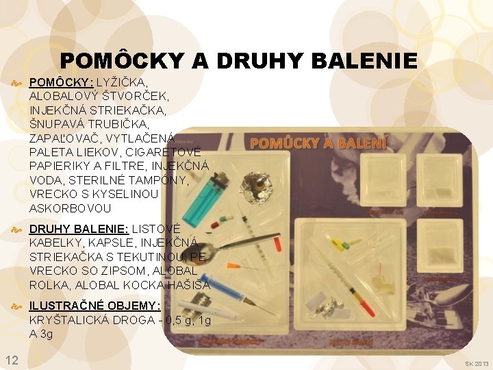 POMÔCKY A DRUHY BALENIE POMÔCKY: LYŽIČKA, ALOBALOVÝ ŠTVORČEK, INJEKČNÁ STRIEKAČKA, ŠNUPAVÁ TRUBIČKA, ZAPAĽOVAČ, VYTLAČENÁ