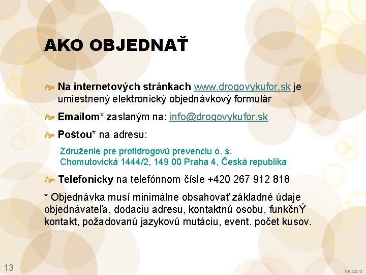 AKO OBJEDNAŤ Na internetových stránkach www. drogovykufor. sk je umiestnený elektronický objednávkový formulár Emailom*