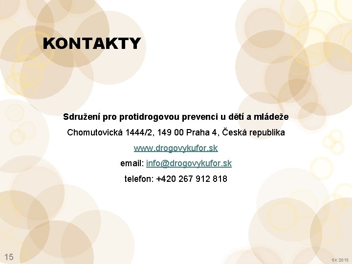KONTAKTY Sdružení protidrogovou prevenci u dětí a mládeže Chomutovická 1444/2, 149 00 Praha 4,