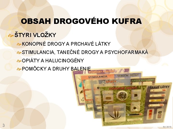 OBSAH DROGOVÉHO KUFRA ŠTYRI VLOŽKY KONOPNÉ DROGY A PRCHAVÉ LÁTKY STIMULANCIA, TANEČNÉ DROGY A