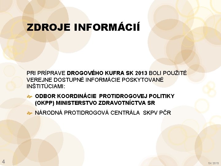 ZDROJE INFORMÁCIÍ PRI PRÍPRAVE DROGOVÉHO KUFRA SK 2013 BOLI POUŽITÉ VEREJNE DOSTUPNÉ INFORMÁCIE POSKYTOVANÉ