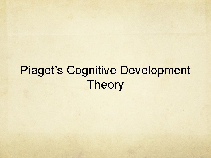 Piaget’s Cognitive Development Theory 