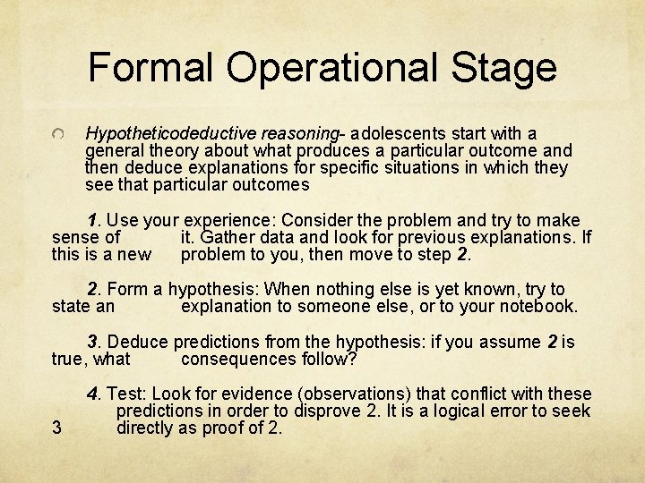 Formal Operational Stage Hypotheticodeductive reasoning- adolescents start with a general theory about what produces