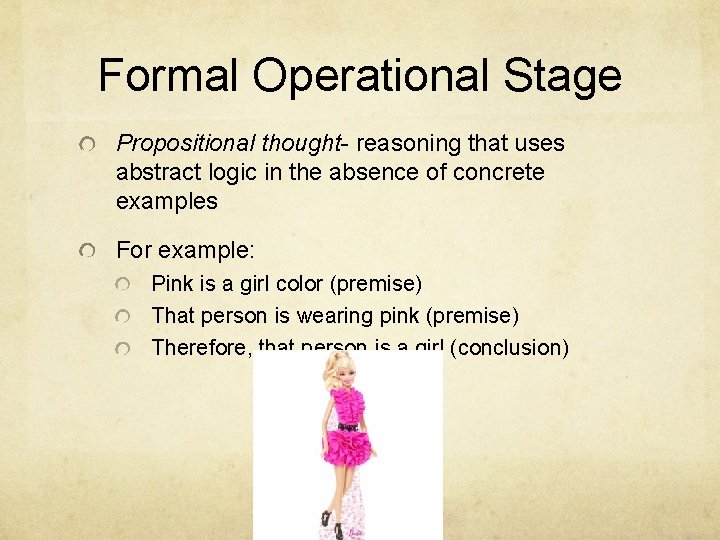 Formal Operational Stage Propositional thought- reasoning that uses abstract logic in the absence of