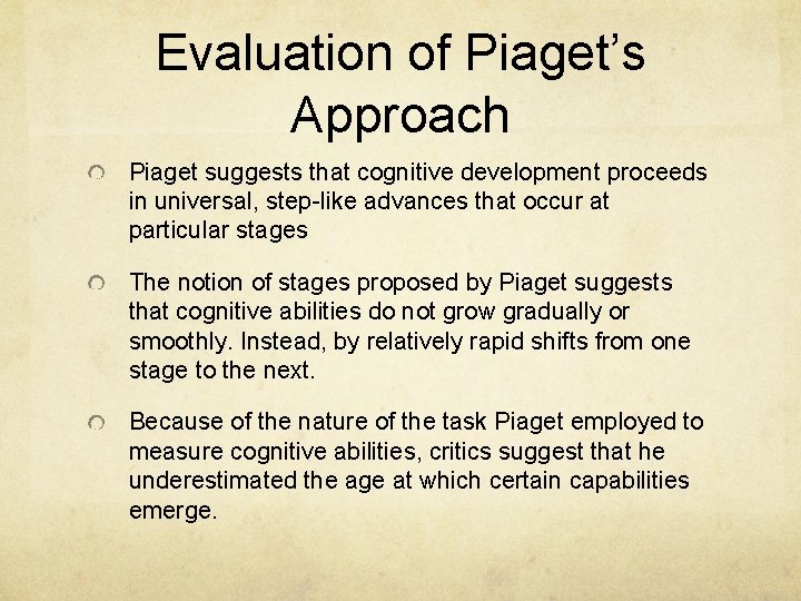 Evaluation of Piaget’s Approach Piaget suggests that cognitive development proceeds in universal, step-like advances
