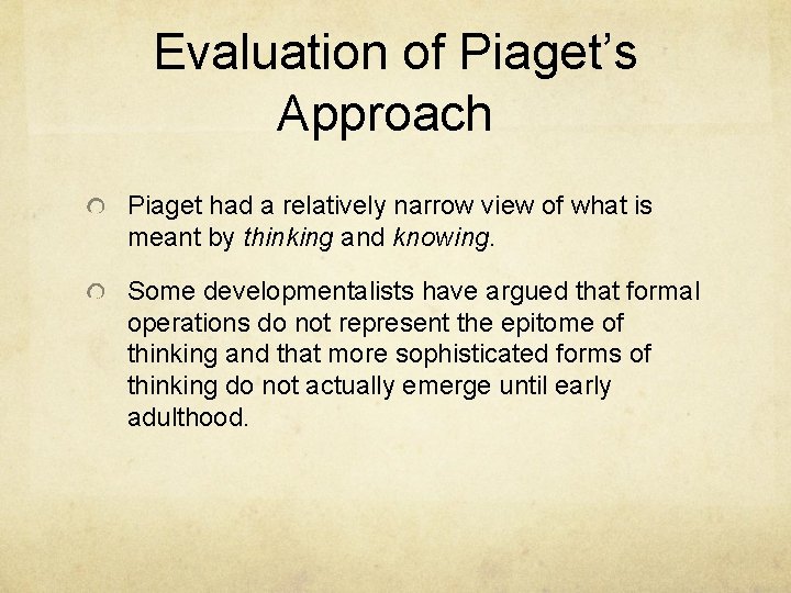 Evaluation of Piaget’s Approach Piaget had a relatively narrow view of what is meant
