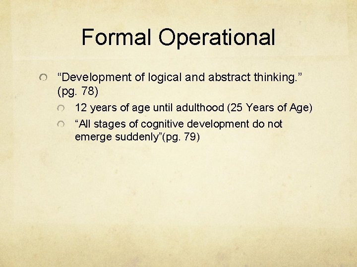 Formal Operational “Development of logical and abstract thinking. ” (pg. 78) 12 years of