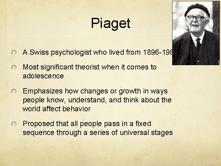 Piaget A Swiss psychologist who lived from 1896 -1980 Most significant theorist when it