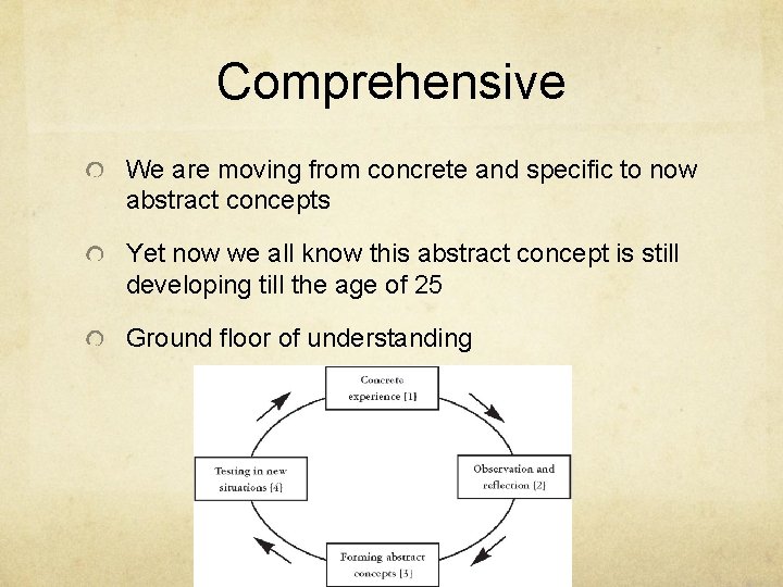 Comprehensive We are moving from concrete and specific to now abstract concepts Yet now