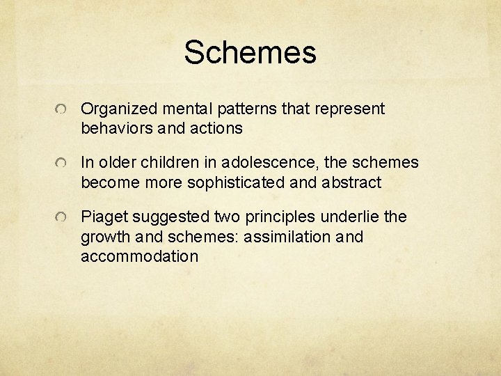 Schemes Organized mental patterns that represent behaviors and actions In older children in adolescence,