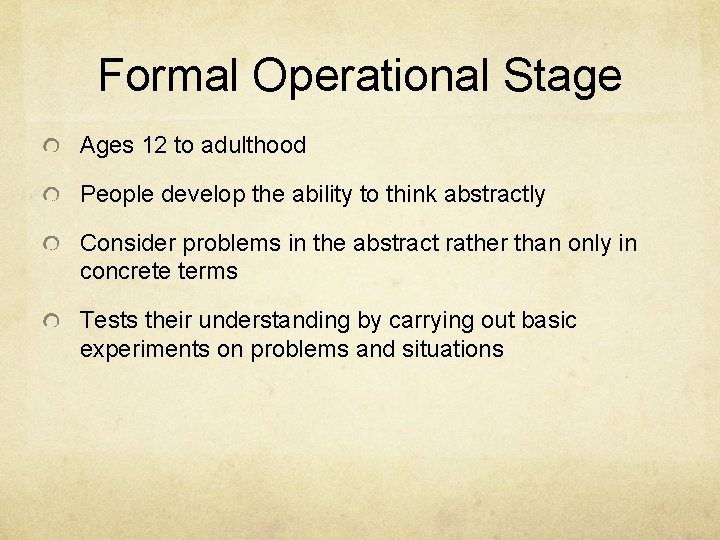 Formal Operational Stage Ages 12 to adulthood People develop the ability to think abstractly