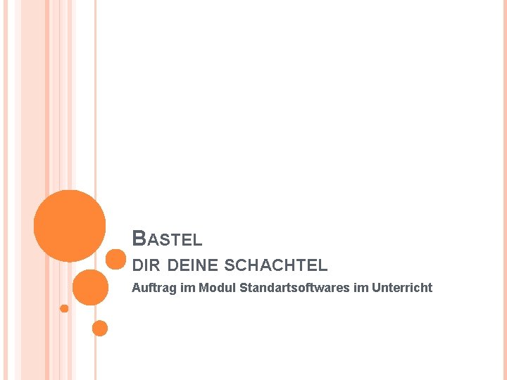 BASTEL DIR DEINE SCHACHTEL Auftrag im Modul Standartsoftwares im Unterricht 