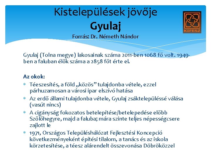 Kistelepülések jövője Gyulaj Forrás: Dr. Németh Nándor Gyulaj (Tolna megye) lakosainak száma 2011 -ben