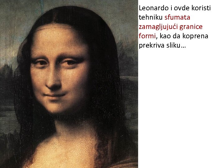 Leonardo i ovde koristi tehniku sfumata zamagljujući granice formi, kao da koprena prekriva sliku…