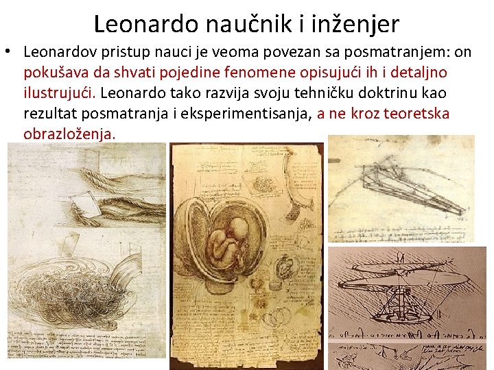 Leonardo naučnik i inženjer • Leonardov pristup nauci je veoma povezan sa posmatranjem: on