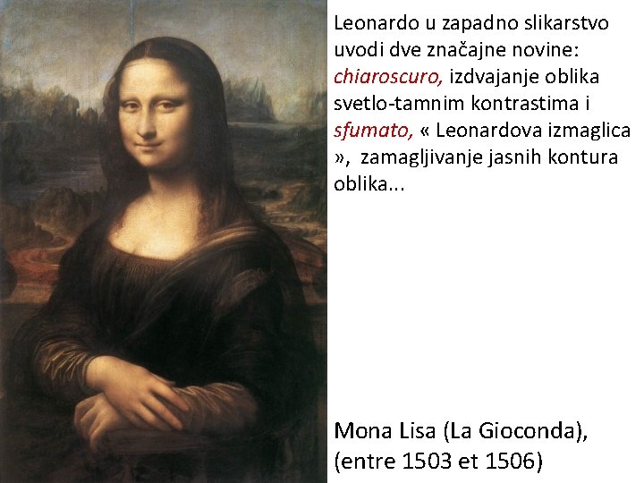 Leonardo u zapadno slikarstvo uvodi dve značajne novine: chiaroscuro, izdvajanje oblika svetlo-tamnim kontrastima i