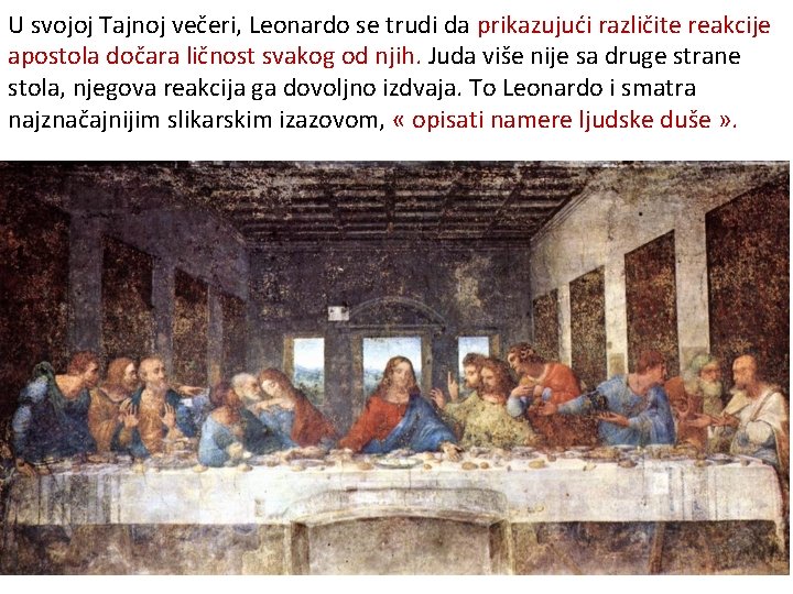 U svojoj Tajnoj večeri, Leonardo se trudi da prikazujući različite reakcije apostola dočara ličnost
