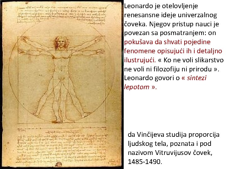Leonardo je otelovljenje renesansne ideje univerzalnog čoveka. Njegov pristup nauci je povezan sa posmatranjem:
