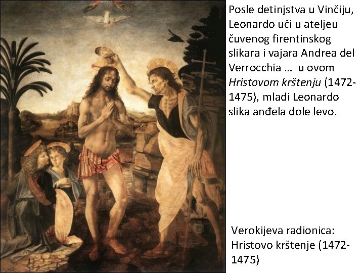 Posle detinjstva u Vinčiju, Leonardo uči u ateljeu čuvenog firentinskog slikara i vajara Andrea