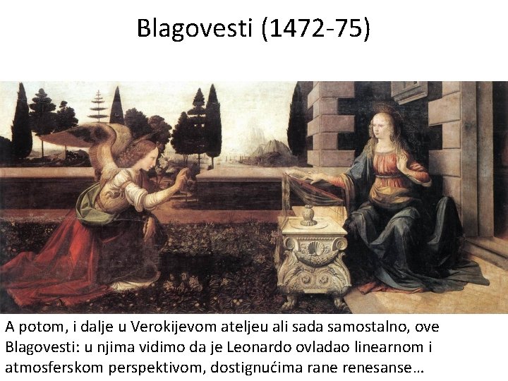 Blagovesti (1472 -75) A potom, i dalje u Verokijevom ateljeu ali sada samostalno, ove