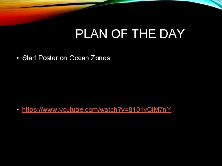 PLAN OF THE DAY • Start Poster on Ocean Zones • https: //www. youtube.