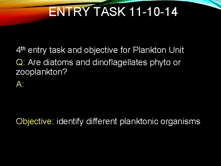 ENTRY TASK 11 -10 -14 4 th entry task and objective for Plankton Unit