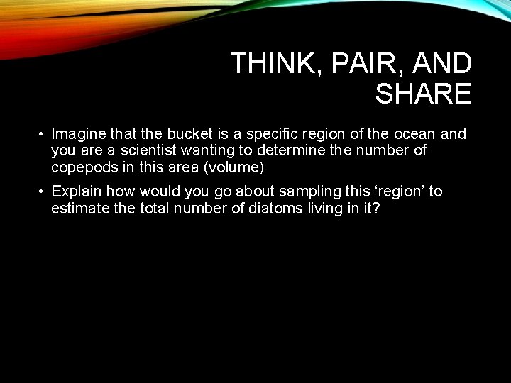 THINK, PAIR, AND SHARE • Imagine that the bucket is a specific region of