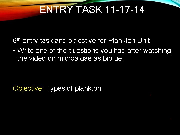 ENTRY TASK 11 -17 -14 8 th entry task and objective for Plankton Unit