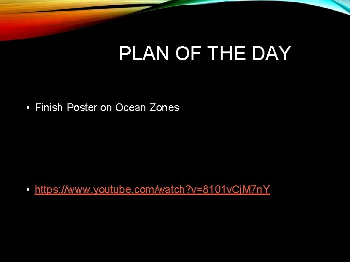 PLAN OF THE DAY • Finish Poster on Ocean Zones • https: //www. youtube.