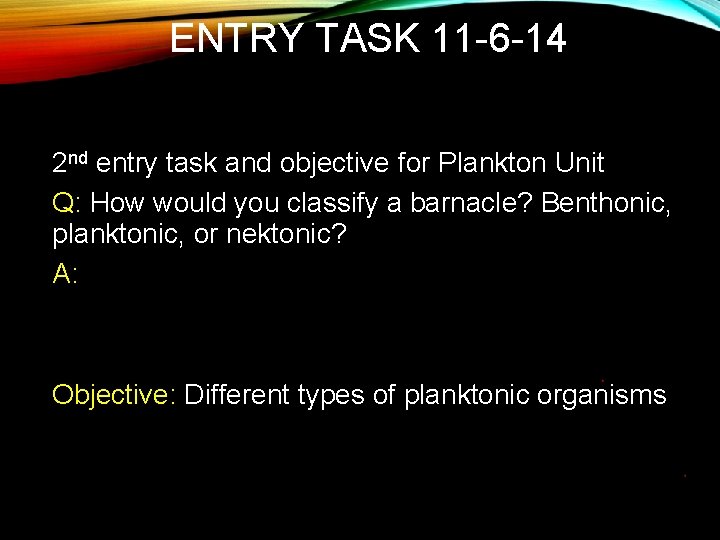 ENTRY TASK 11 -6 -14 2 nd entry task and objective for Plankton Unit
