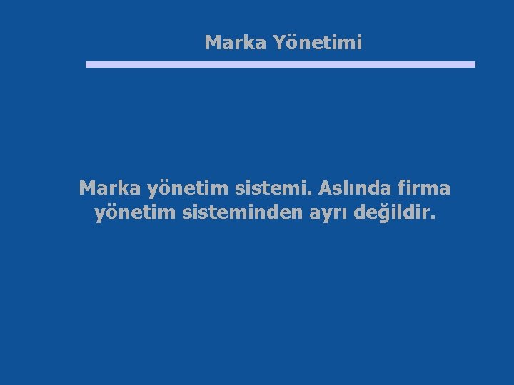 Marka Yönetimi Marka yönetim sistemi. Aslında firma yönetim sisteminden ayrı değildir. 