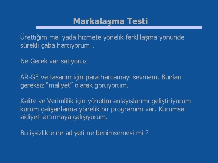 Markalaşma Testi Ürettiğim mal yada hizmete yönelik farklılaşma yönünde sürekli çaba harcıyorum. Ne Gerek