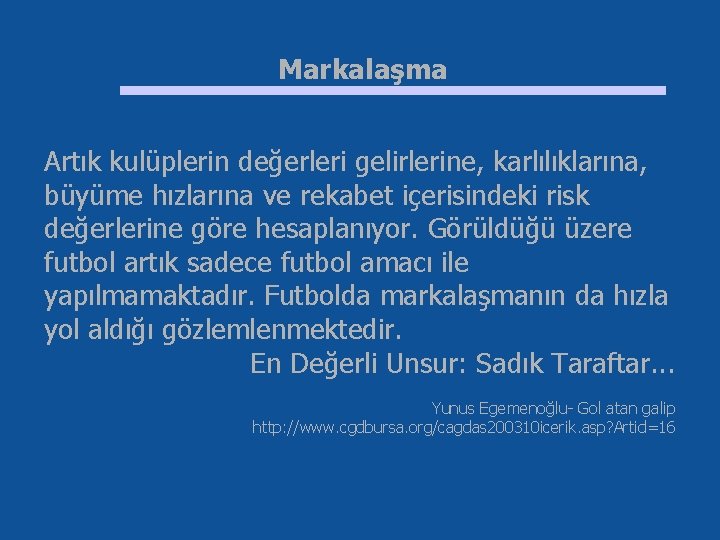 Markalaşma Artık kulüplerin değerleri gelirlerine, karlılıklarına, büyüme hızlarına ve rekabet içerisindeki risk değerlerine göre