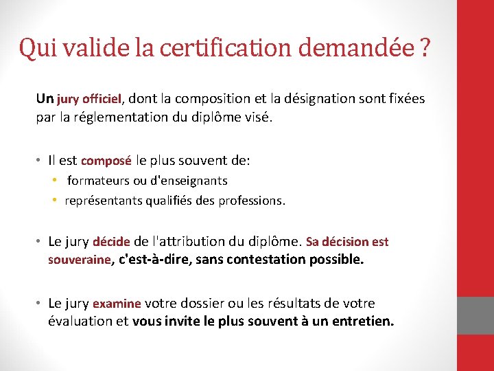 Qui valide la certification demandée ? Un jury officiel, dont la composition et la