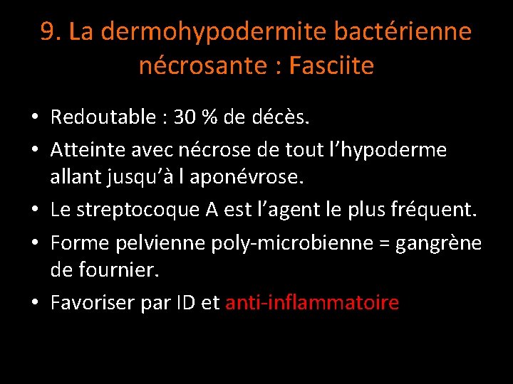 9. La dermohypodermite bactérienne nécrosante : Fasciite • Redoutable : 30 % de décès.