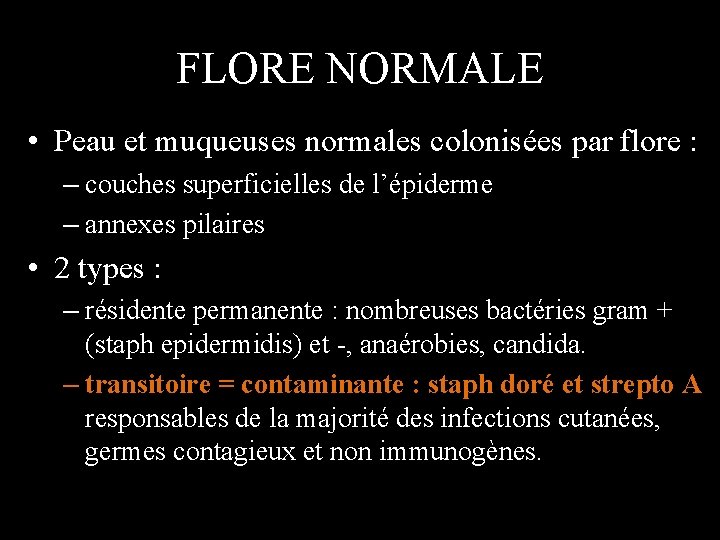 FLORE NORMALE • Peau et muqueuses normales colonisées par flore : – couches superficielles