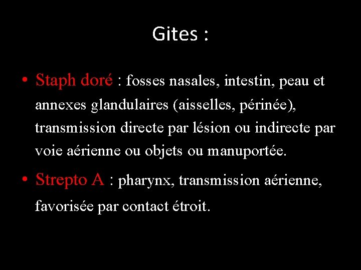 Gites : • Staph doré : fosses nasales, intestin, peau et annexes glandulaires (aisselles,
