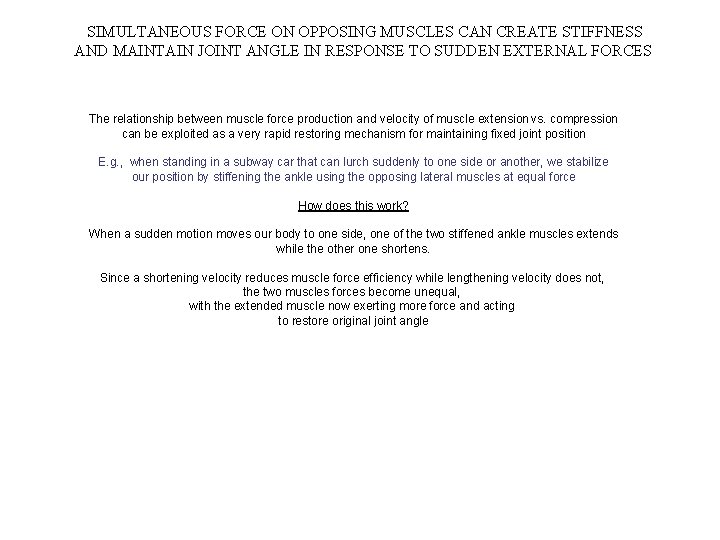 SIMULTANEOUS FORCE ON OPPOSING MUSCLES CAN CREATE STIFFNESS AND MAINTAIN JOINT ANGLE IN RESPONSE SIMULTANEOUS FORCE ON OPPOSING MUSCLES CAN CREATE STIFFNESS AND MAINTAIN JOINT ANGLE IN RESPONSE